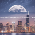 Composite Photography: A Beginner’s Guide