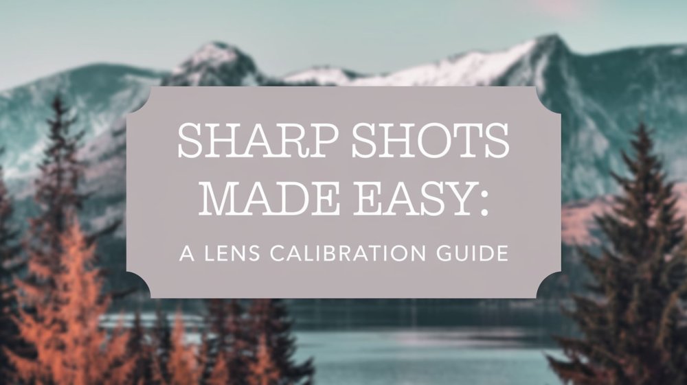 A Lens Calibration Guide: Sharp Shots Made Easy